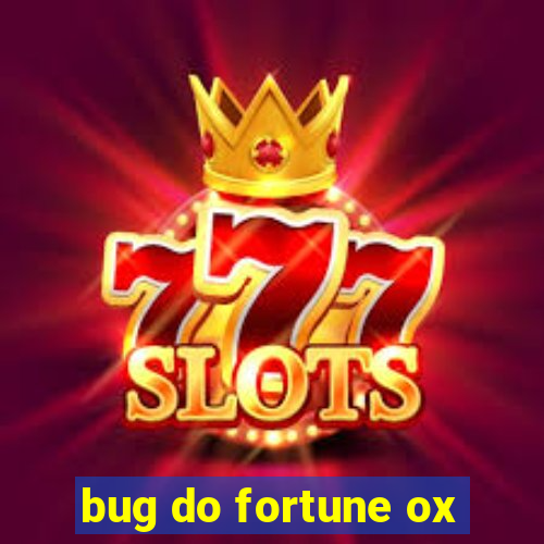 bug do fortune ox